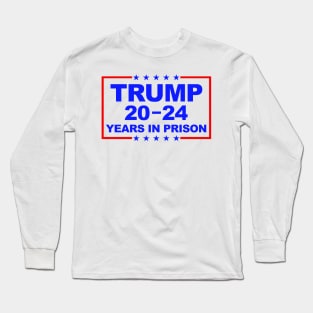 Trump 20-24 Years In Prison Long Sleeve T-Shirt